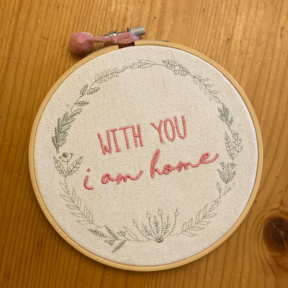 Embroidery Hoop Wall Art, “With you I am home”, pink and green